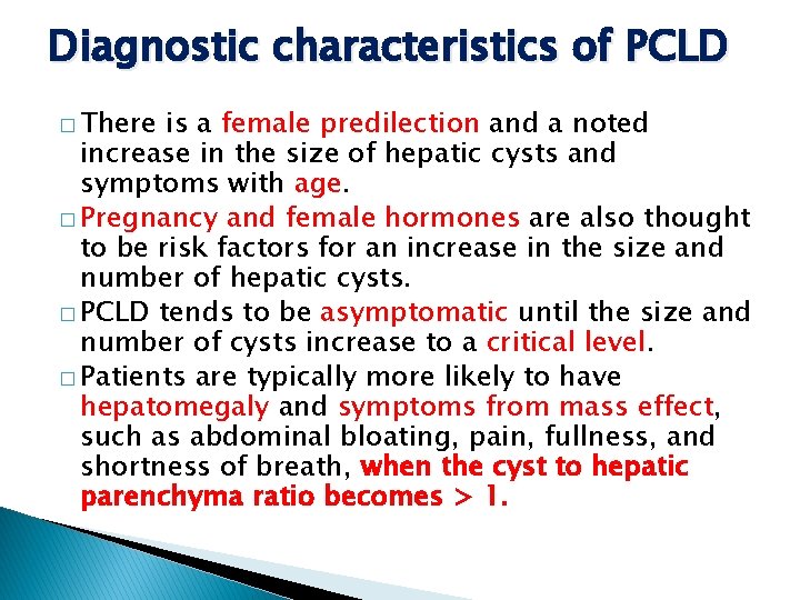 Diagnostic characteristics of PCLD � There is a female predilection and a noted increase