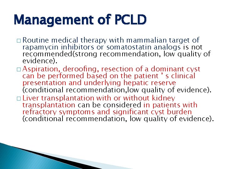 Management of PCLD � Routine medical therapy with mammalian target of rapamycin inhibitors or