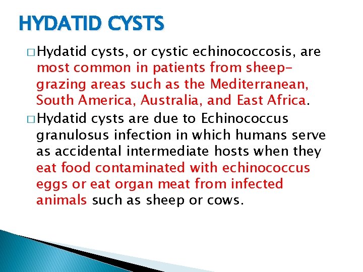 HYDATID CYSTS � Hydatid cysts, or cystic echinococcosis, are most common in patients from