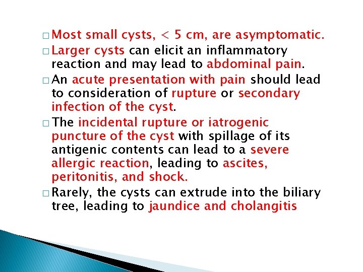 � Most small cysts, < 5 cm, are asymptomatic. � Larger cysts can elicit