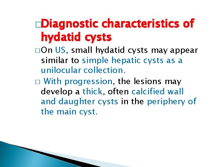 �Diagnostic characteristics of hydatid cysts � On US, small hydatid cysts may appear similar