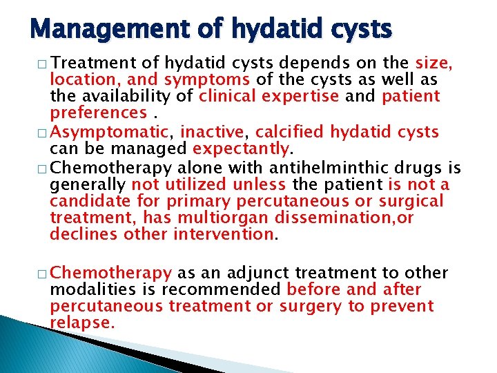 Management of hydatid cysts � Treatment of hydatid cysts depends on the size, location,