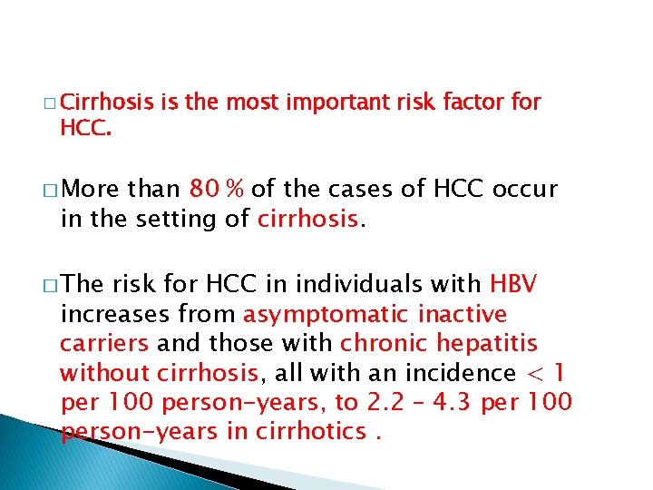 � Cirrhosis HCC. is the most important risk factor for � More than 80