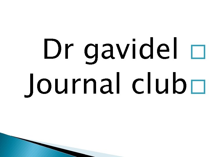 Dr gavidel � Journal club� 