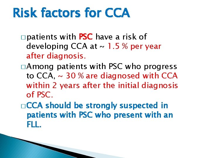 Risk factors for CCA � patients with PSC have a risk of developing CCA