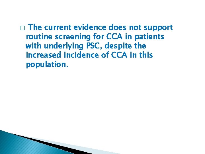 � The current evidence does not support routine screening for CCA in patients with
