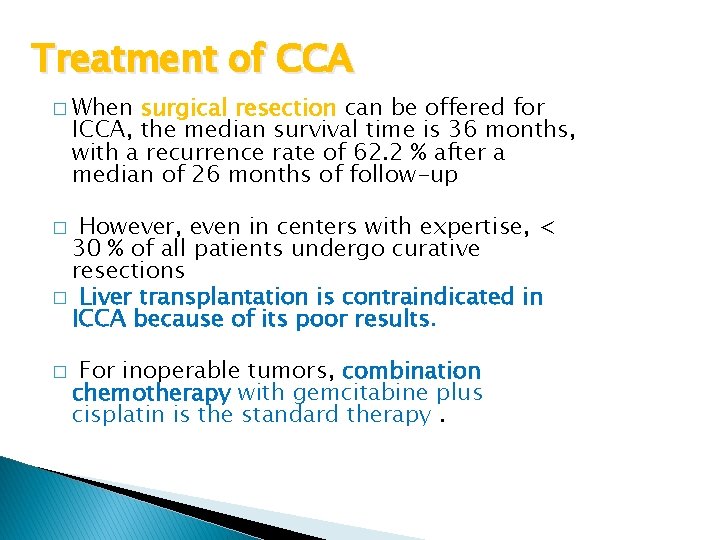 Treatment of CCA � When surgical resection can be offered for ICCA, the median