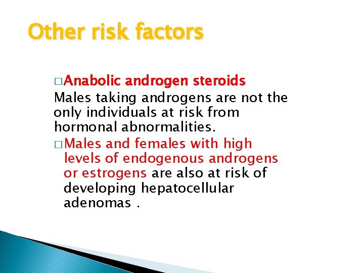 Other risk factors � Anabolic androgen steroids Males taking androgens are not the only