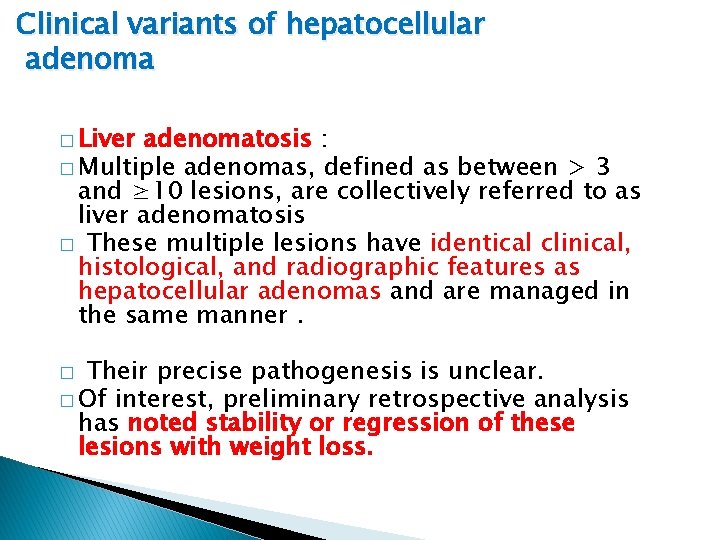 Clinical variants of hepatocellular adenoma � Liver adenomatosis : � Multiple adenomas, defined as