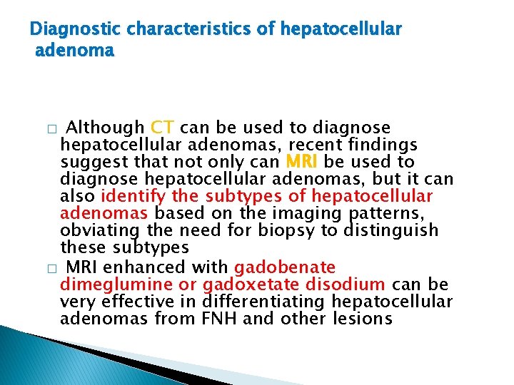 Diagnostic characteristics of hepatocellular adenoma Although CT can be used to diagnose hepatocellular adenomas,