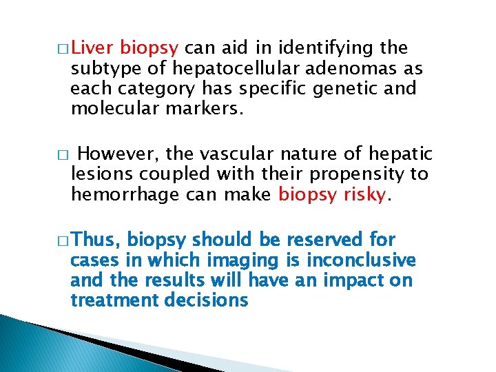 � Liver biopsy can aid in identifying the subtype of hepatocellular adenomas as each