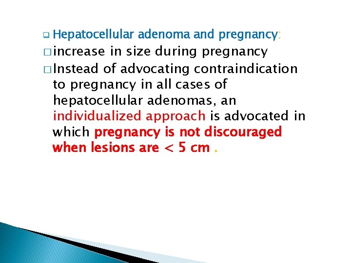 q Hepatocellular adenoma and pregnancy: � increase in size during pregnancy � Instead of