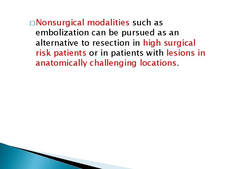 � Nonsurgical modalities such as embolization can be pursued as an alternative to resection