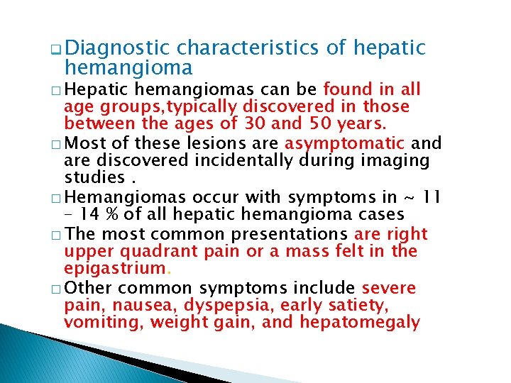 q Diagnostic characteristics of hepatic hemangioma � Hepatic hemangiomas can be found in all