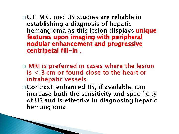 � CT, MRI, and US studies are reliable in establishing a diagnosis of hepatic