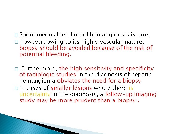 � Spontaneous bleeding of hemangiomas is rare. � However, owing to its highly vascular