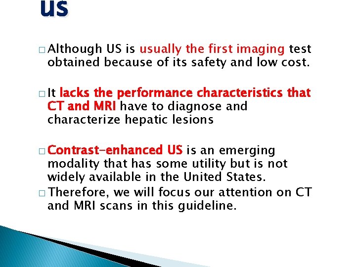 us � Although US is usually the first imaging test obtained because of its