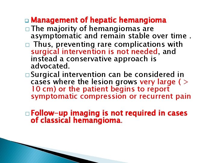 q Management of hepatic hemangioma � The majority of hemangiomas are asymptomatic and remain
