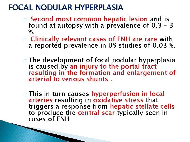 FOCAL NODULAR HYPERPLASIA Second most common hepatic lesion and is found at autopsy with