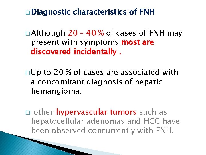 q Diagnostic characteristics of FNH � Although 20 – 40 % of cases of