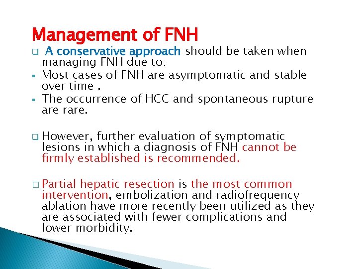 Management of FNH q § § q A conservative approach should be taken when