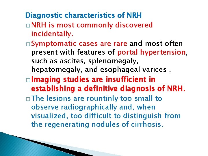 Diagnostic characteristics of NRH � NRH is most commonly discovered incidentally. � Symptomatic cases