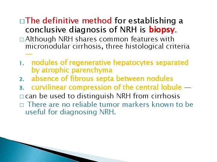 � The definitive method for establishing a conclusive diagnosis of NRH is biopsy. �