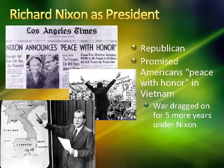 Richard Nixon as President Republican Promised Americans “peace with honor” in Vietnam War dragged