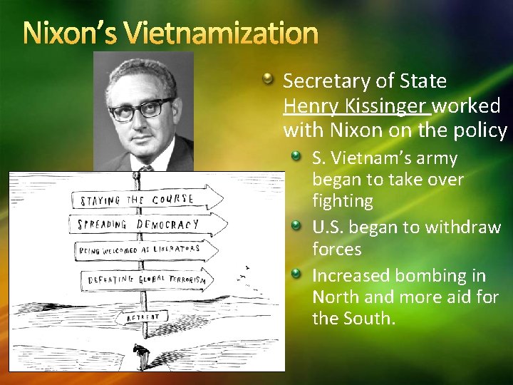 Nixon’s Vietnamization Secretary of State Henry Kissinger worked with Nixon on the policy S.