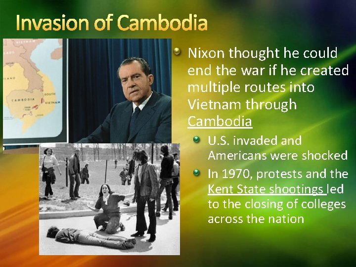 Invasion of Cambodia Nixon thought he could end the war if he created multiple