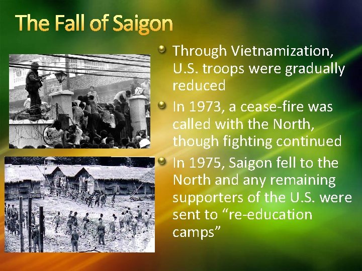 The Fall of Saigon Through Vietnamization, U. S. troops were gradually reduced In 1973,