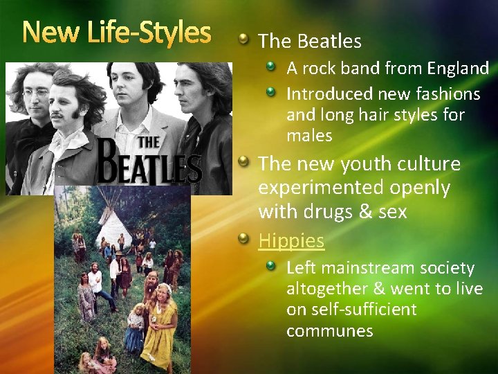 New Life-Styles The Beatles A rock band from England Introduced new fashions and long