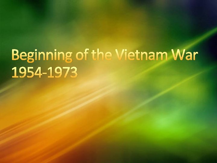 Beginning of the Vietnam War 1954 -1973 
