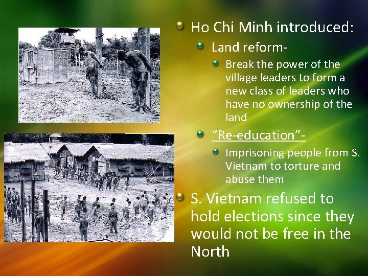 Ho Chi Minh introduced: Land reform. Break the power of the village leaders to