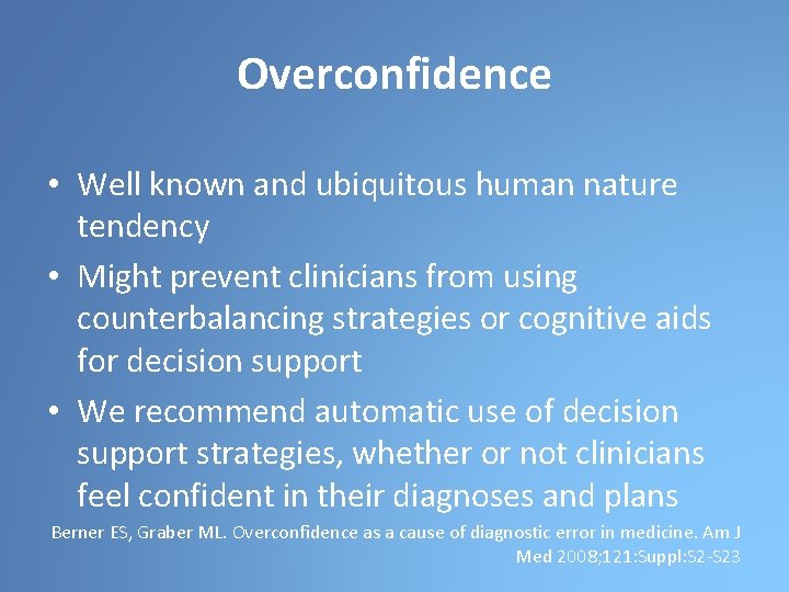Overconfidence • Well known and ubiquitous human nature tendency • Might prevent clinicians from