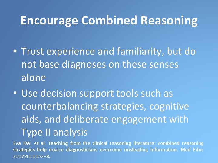 Encourage Combined Reasoning • Trust experience and familiarity, but do not base diagnoses on