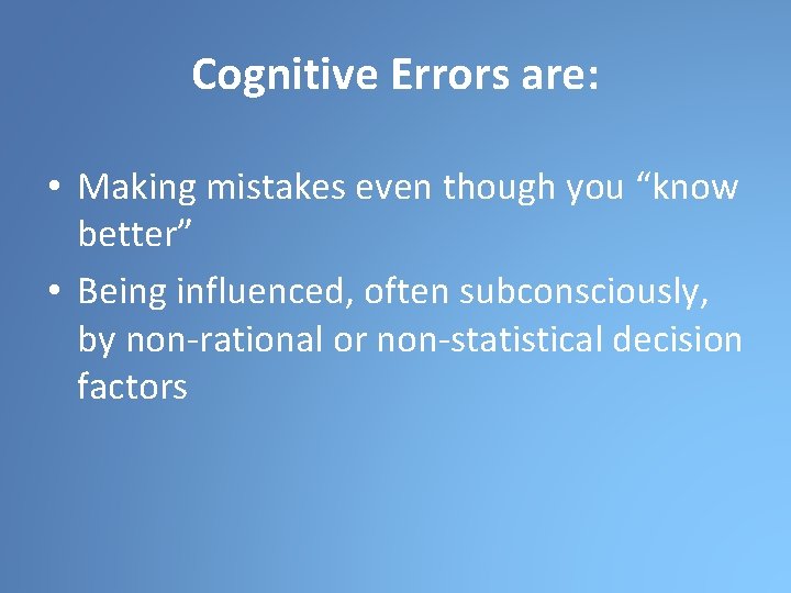 Cognitive Errors are: • Making mistakes even though you “know better” • Being influenced,