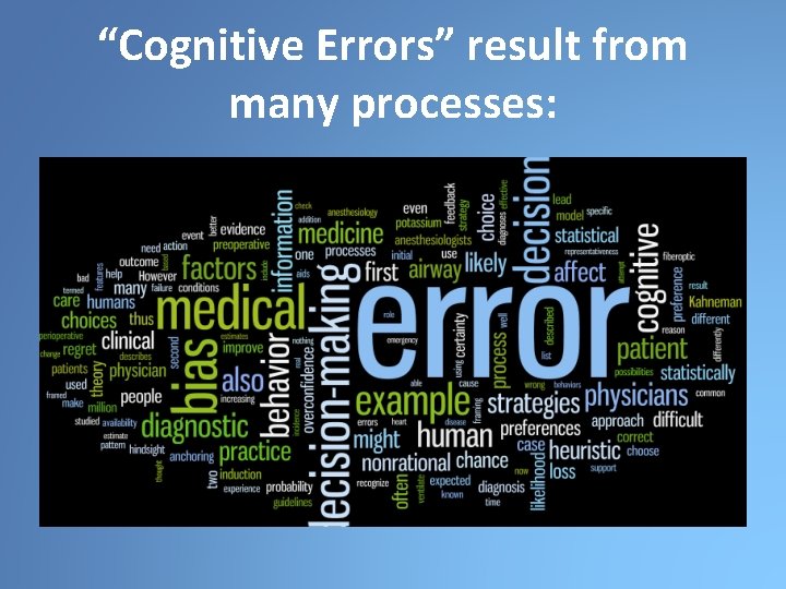 “Cognitive Errors” result from many processes: 