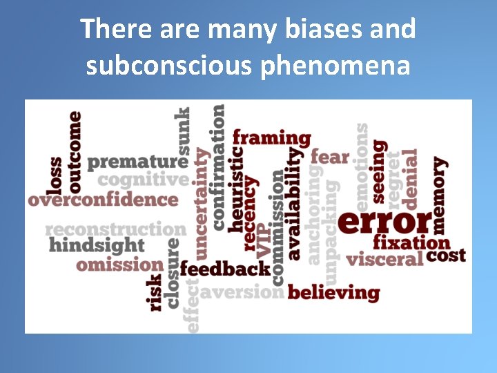 There are many biases and subconscious phenomena 