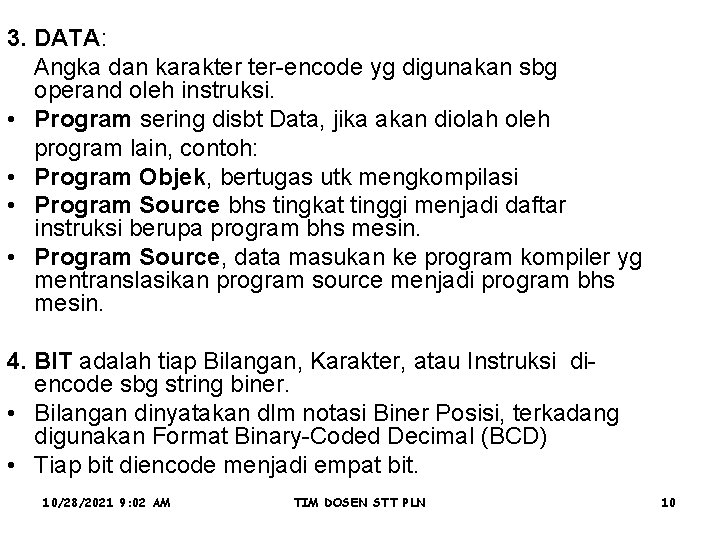 3. DATA: Angka dan karakter ter-encode yg digunakan sbg operand oleh instruksi. • Program