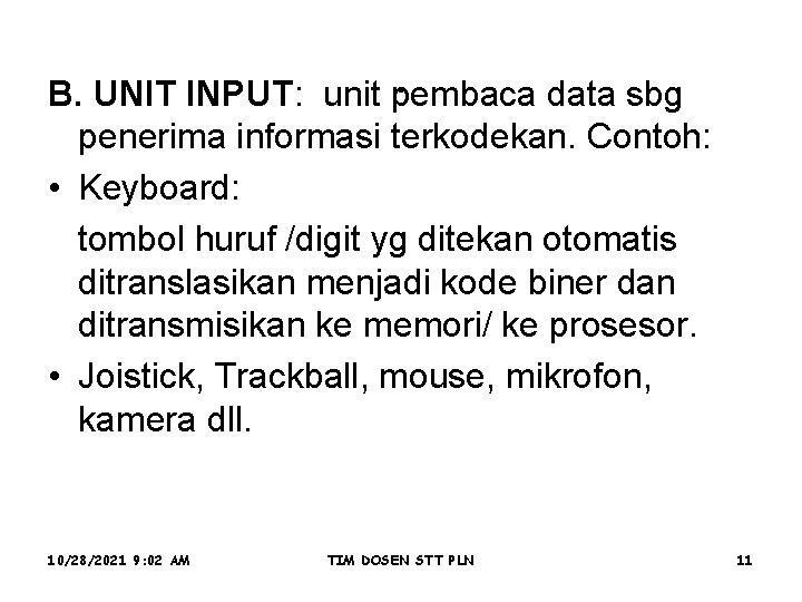 . B. UNIT INPUT: unit pembaca data sbg penerima informasi terkodekan. Contoh: • Keyboard: