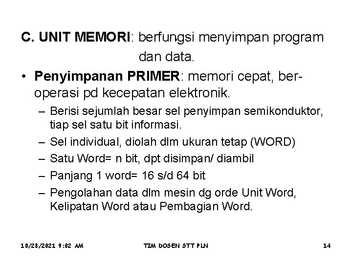 . menyimpan program C. UNIT MEMORI: berfungsi dan data. • Penyimpanan PRIMER: memori cepat,