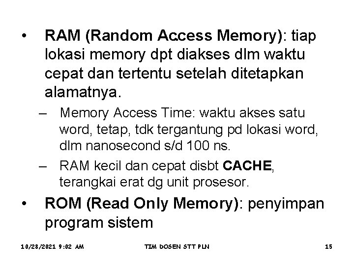  • RAM (Random Access Memory): tiap. lokasi memory dpt diakses dlm waktu cepat