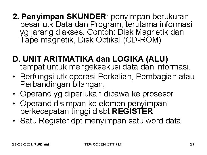 . penyimpan berukuran 2. Penyimpan SKUNDER: besar utk Data dan Program, terutama informasi yg