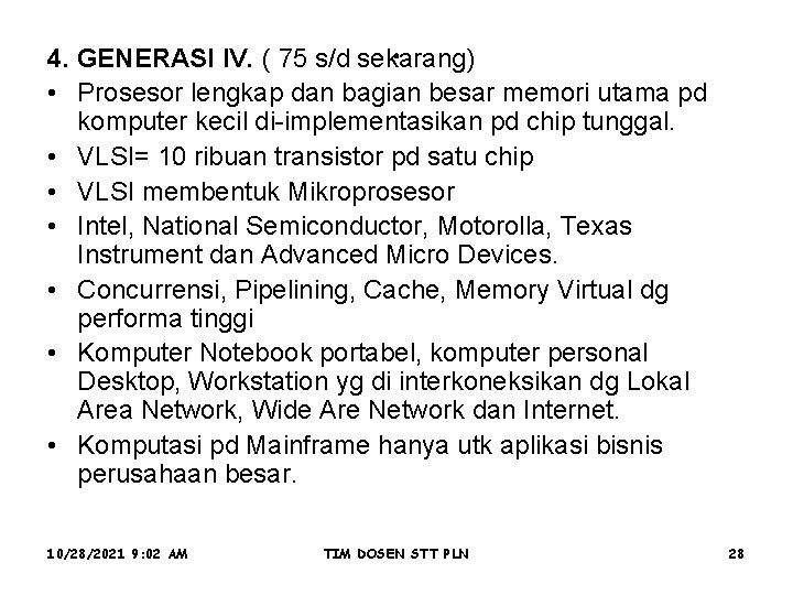 . 4. GENERASI IV. ( 75 s/d sekarang) • Prosesor lengkap dan bagian besar