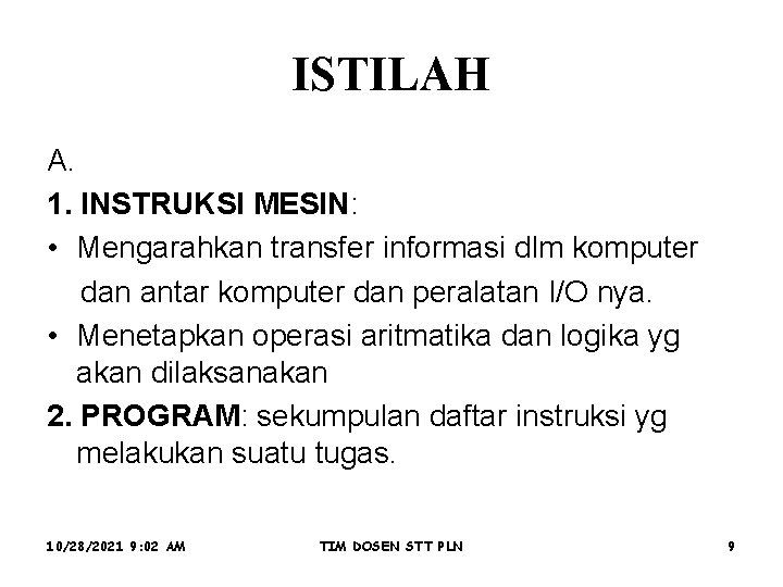 ISTILAH A. 1. INSTRUKSI MESIN: • Mengarahkan transfer informasi dlm komputer dan antar komputer