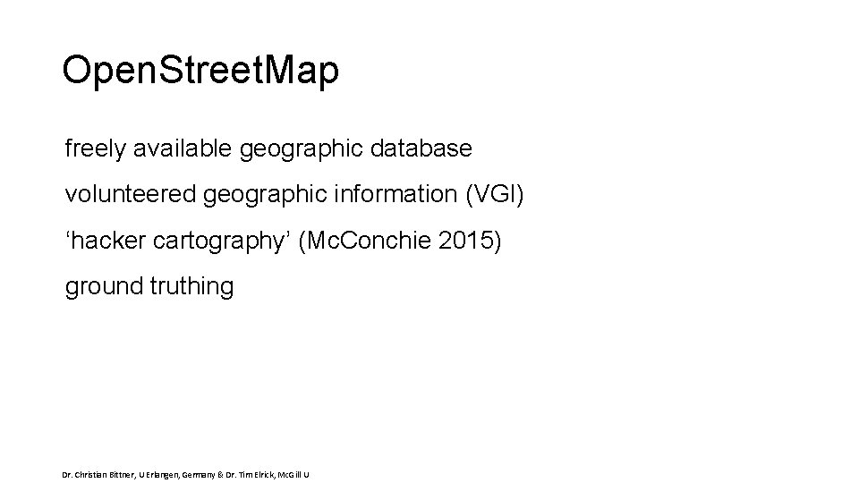 Open. Street. Map freely available geographic database volunteered geographic information (VGI) ‘hacker cartography’ (Mc.
