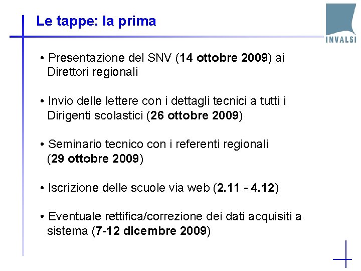 Le tappe: la prima • Presentazione del SNV (14 ottobre 2009) ai Direttori regionali