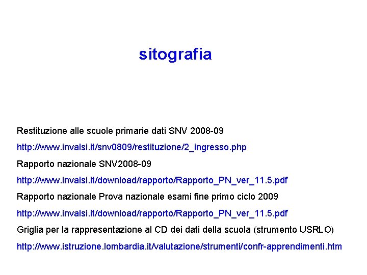 sitografia Restituzione alle scuole primarie dati SNV 2008 -09 http: //www. invalsi. it/snv 0809/restituzione/2_ingresso.