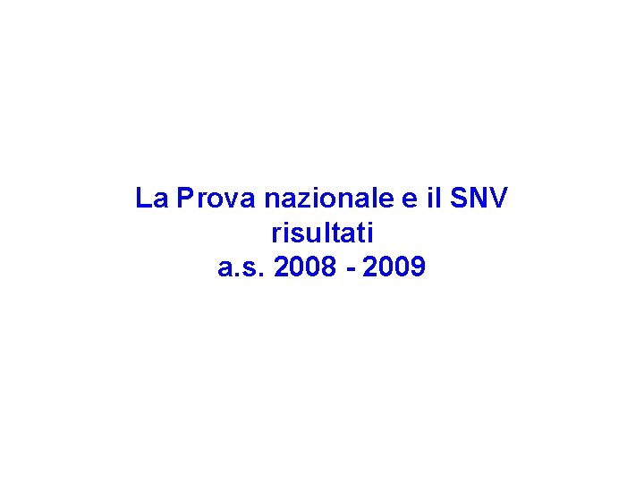 La Prova nazionale e il SNV risultati a. s. 2008 - 2009 